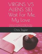 Virgins Vs Aliens S1e1: WAIT FOR ME, MY LOVE: Celebrity & Chastity Don't Make You Alien... But Being Invaded & Branded By ETs Might. (en Inglés)