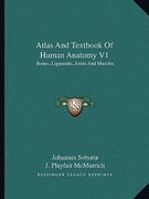 atlas and textbook of human anatomy v1: bones, ligaments, joints and muscles (en Inglés)
