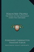 haunted people: the story of the poltergeist down the centuries (en Inglés)