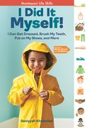 I did it Myself! I can get Dressed, Brush my Teeth, put on my Shoes, and More: Montessori-Inspired Life Skills (i did it! The Montessori Way) 