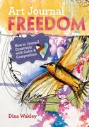 Art Journal Freedom: How to Journal Creatively With Color & Composition (en Inglés)