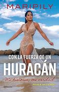 Maripily: Con La Fuerza de Un Huracán. Mi Historia, Mi Verdad / With the Strength of a Hurricane. My Story, My Truth (Spanish Edition)