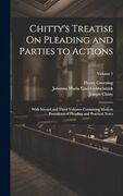 Chitty's Treatise on Pleading and Parties to Actions: With Second and Third Volumes Containing Modern Precedents of Pleading and Practical Notes; Volume 1 (en Inglés)
