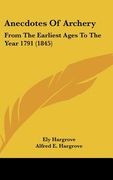anecdotes of archery: from the earliest ages to the year 1791 (1845) (en Inglés)
