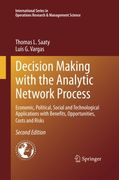 Decision Making with the Analytic Network Process: Economic, Political, Social and Technological Applications with Benefits, Opportunities, Costs and ... in Operations Research & Management Science)