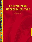 Discover Your Psychological Type: Establish Your Psychological Type, Including Your General Characteristics, how you Relate to Others, and Your Counterproductive Tendencies.
