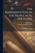 The Representation of the People Acts, 1918 to 1921: With Explanatory Notes (en Inglés)