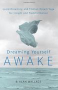 Dreaming Yourself Awake: Lucid Dreaming and Tibetan Dream Yoga for Insight and Transformation (en Inglés)