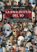 La Esclavitud del yo - Raíces y Consecuencias Subjetivas de un Modelo Cultural Fálico y Narcisista (in Spanish)