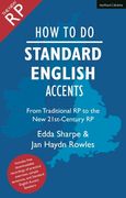 How to Do Standard English Accents: From Traditional Rp to the New 21st-Century Neutral Accent (en Inglés)