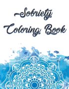 Sobriety Coloring Book: Coloring Book for Addiction Recovery, Feeling Good and Moving On With Your Life - 8.5 " x 11 ",100 pages (en Inglés)