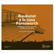 Baukunst y la Casa Farnsworth. Construir con Arte en la Obra de Mies van der Rohe
