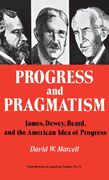 Progress and Pragmatism: James, Dewey, Beard and the American Idea of Progress: James, Dewey, and Beard, and the American Idea of Progress: 9 (Contributions in American Studies,) (en Inglés)
