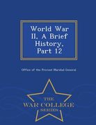 World War II, a Brief History, Part 12 - War College Series