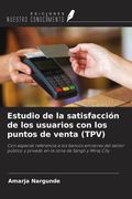 Estudio de la satisfacción de los usuarios con los puntos de venta (TPV). Con especial referencia a los bancos emisores del sector público y privado en la zona de Sangli y Miraj City (in Spanish)