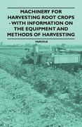 machinery for harvesting root crops - with information on the equipment and methods of harvesting