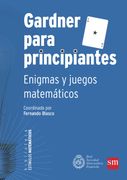 Gardner Para Principiantes: Enigmas Y Juegos Matemáticos (estímulos Matemáticos)