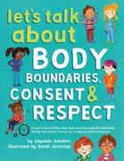 Let's Talk About Body Boundaries, Consent and Respect: Teach Children About Body Ownership, Respect, Feelings, Choices and Recognizing Bullying Behaviors
