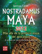 Nostradamus Maya 2012: Más Allá de la Profecía Maya del Apocalipsis