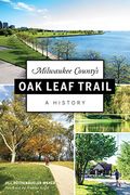 Milwaukee County's oak Leaf Trail: A History (en Inglés)