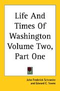 life and times of washington volume two, part one
