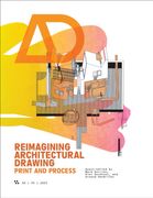 Architectural Design Journal Issue 3. Reimagining Architectural Drawing: Print and Process