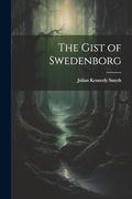 The Gist of Swedenborg (en Inglés)