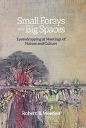Small Forays Into Big Spaces: Eavesdropping at Meetings of Nature and Culture (en Inglés)