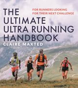 The Ultimate Ultra Running Handbook: For Runners Looking for Their Next Challenge (en Inglés)