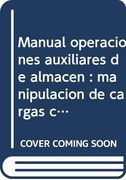 Manual Operaciones Auxiliares de Almacén. Manipulación de cargas con carretillas elevadoras. Cualificaciones Profesionales