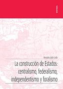 La Construcción de Estados: Centralismo, Federalismo, Independentismo y Foralismo