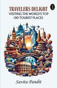 Traveler's Delight Visiting The World's Top 100 Tourist Places (en Inglés)
