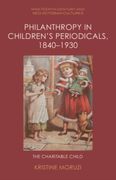 Philanthropy in Children's Periodicals, 1840-1930: The Charitable Child
