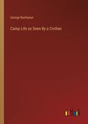 Camp Life as Seen By a Civilian 