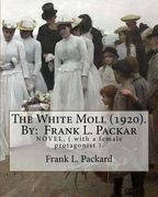 The White Moll (1920). By: Frank L. Packard: NOVEL, ( with a female protagonist ). (en Inglés)