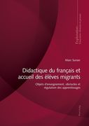 Didactique du Français et Accueil des Élèves Migrants; Objets D'Enseignement, Obstacles et Régulation des Apprentissages (181): Objets D'Enseignement,O Et Régulation D'Apprentissage (Exploration) (en Francés)