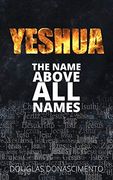 Yeshua: The Name Above all Names (en Inglés)