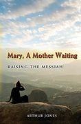 mary, a mother waiting,raising the messiah