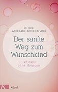 Der Sanfte weg zum Wunschkind: Ivf (Fast) Ohne Hormone (en Alemán)