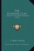 the klondike clan the klondike clan: a tale of the great stampede (1916) a tale of the great stampede (1916)