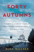 Forty Autumns: A Family's Story of Courage and Survival on Both Sides of the Berlin Wall (en Inglés)
