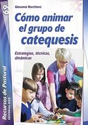 Cómo animar el grupo de catequesis: Estrategias, técnicas, dinámicas (Recursos de pastoral)