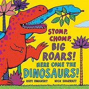 stomp, chomp, big roars! here come the dinosaurs! (en Inglés)