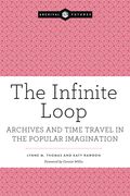 The Infinite Loop: Archives and Time Travel in the Popular Imagination (en Inglés)
