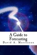 A Guide to Forecasting: and Other Pieces of Magic (en Inglés)