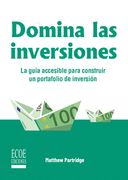 Domina las inversiones. La guía accesible para construir un portafolio de inversión (in Spanish)