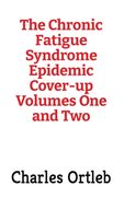 The Chronic Fatigue Syndrome Epidemic Cover-up Volumes One and Two (en Inglés)