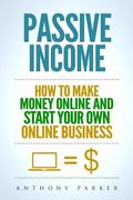 Passive Income: Highly Profitable Passive Income Ideas on How To Make Money Online and Start Your Own Online Business, Affiliate Marke (en Inglés)