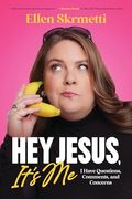 Hey, Jesus, It’S me: I Have Questions, Comments, and Concerns (en Inglés)