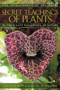 the secret teachings of plants,the intelligence of the heart in the direct perception of nature